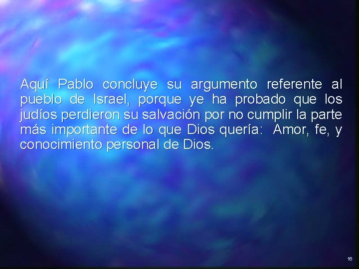 Aquí Pablo concluye su argumento referente al pueblo de Israel, porque ye ha probado