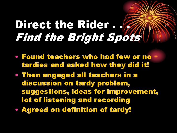 Direct the Rider. . . Find the Bright Spots • Found teachers who had