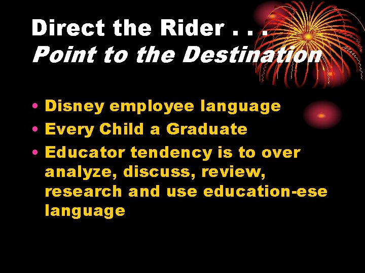 Direct the Rider. . . Point to the Destination • Disney employee language •
