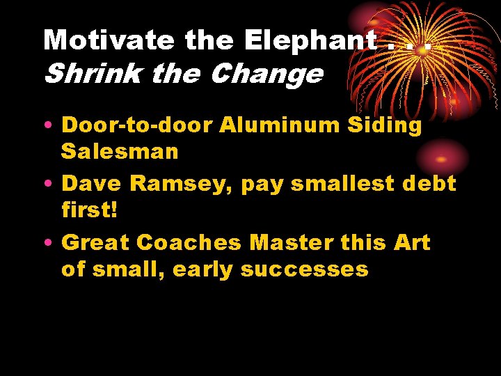 Motivate the Elephant. . . Shrink the Change • Door-to-door Aluminum Siding Salesman •