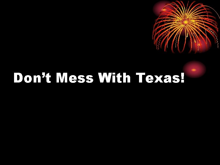 Don’t Mess With Texas! 