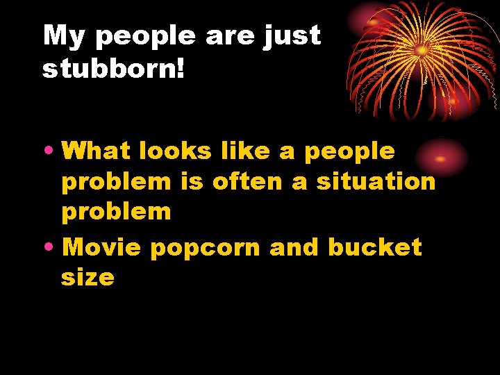 My people are just stubborn! • What looks like a people problem is often