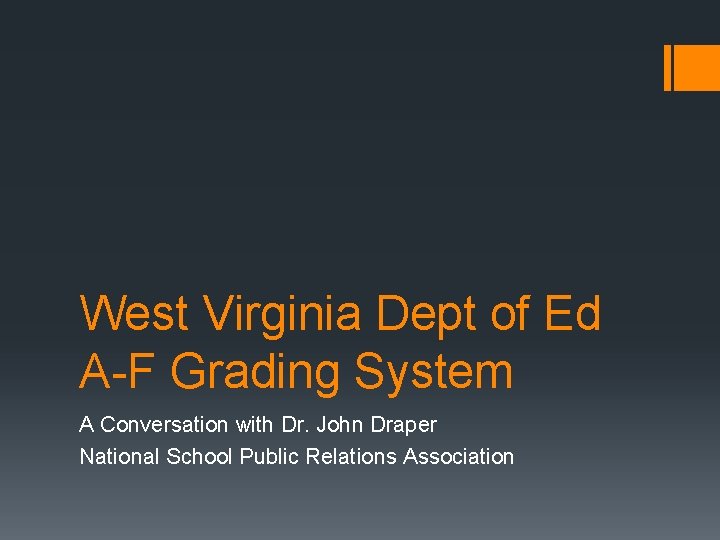 West Virginia Dept of Ed A-F Grading System A Conversation with Dr. John Draper