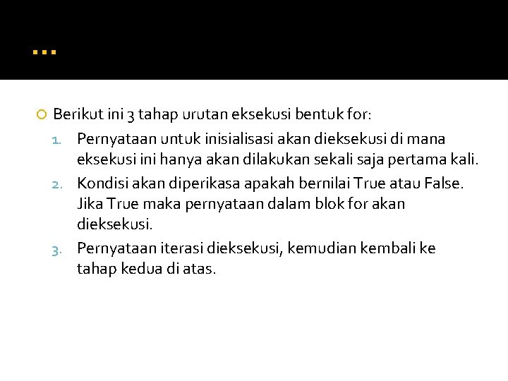 … Berikut ini 3 tahap urutan eksekusi bentuk for: 1. Pernyataan untuk inisialisasi akan … Berikut ini 3 tahap urutan eksekusi bentuk for: 1. Pernyataan untuk inisialisasi akan