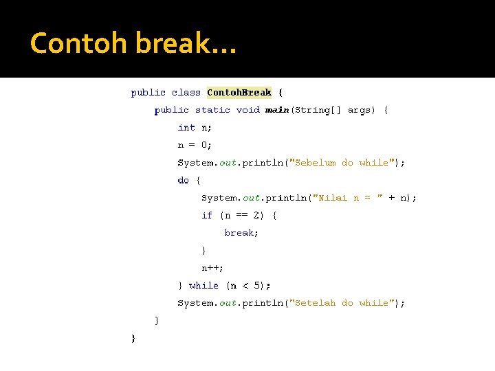Contoh break… Contoh break…