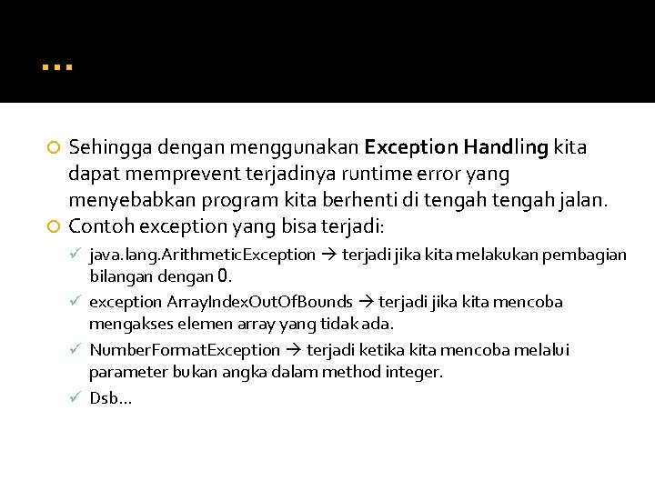 … Sehingga dengan menggunakan Exception Handling kita dapat memprevent terjadinya runtime error yang menyebabkan … Sehingga dengan menggunakan Exception Handling kita dapat memprevent terjadinya runtime error yang menyebabkan