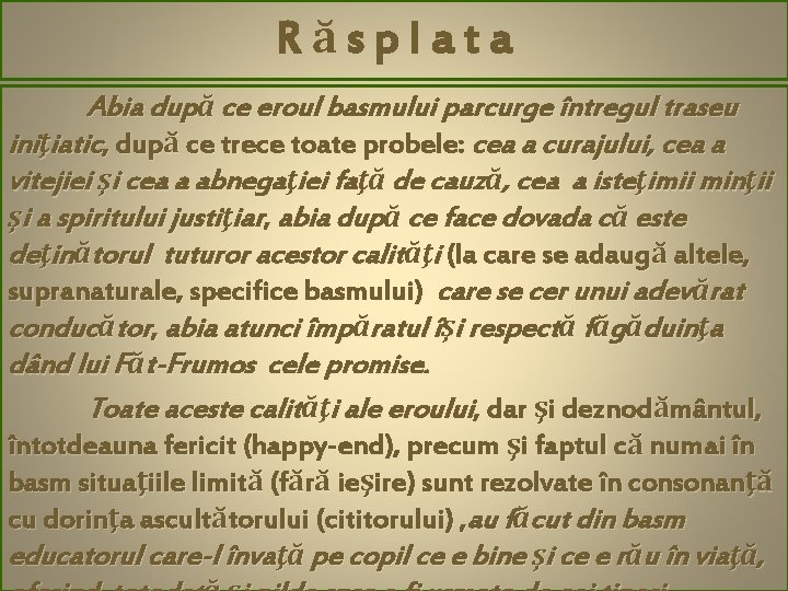 Răsplata Abia după ce eroul basmului parcurge întregul traseu iniţiatic, după ce trece toate