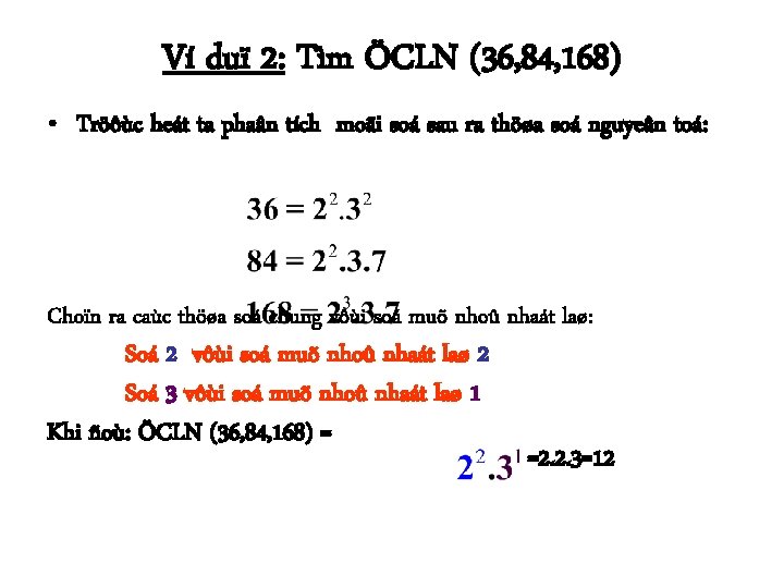 Ví duï 2: Tìm ÖCLN (36, 84, 168) • Tröôùc heát ta phaân tích