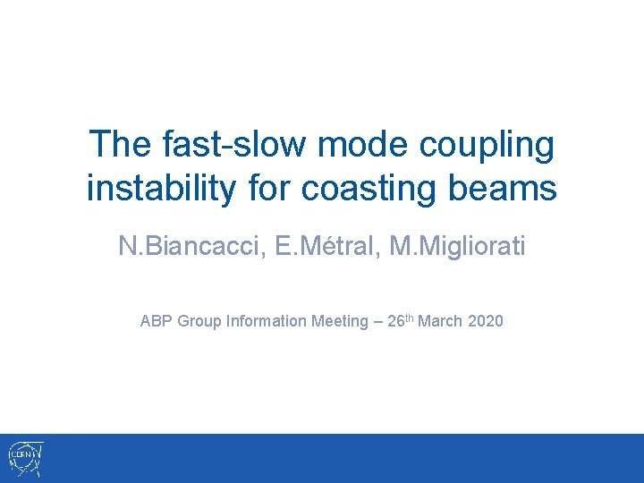 The fast-slow mode coupling instability for coasting beams N. Biancacci, E. Métral, M. Migliorati
