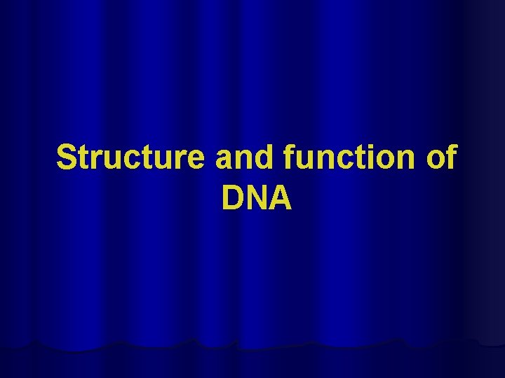Structure and function of DNA 