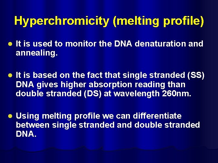 Hyperchromicity (melting profile) l It is used to monitor the DNA denaturation and annealing.