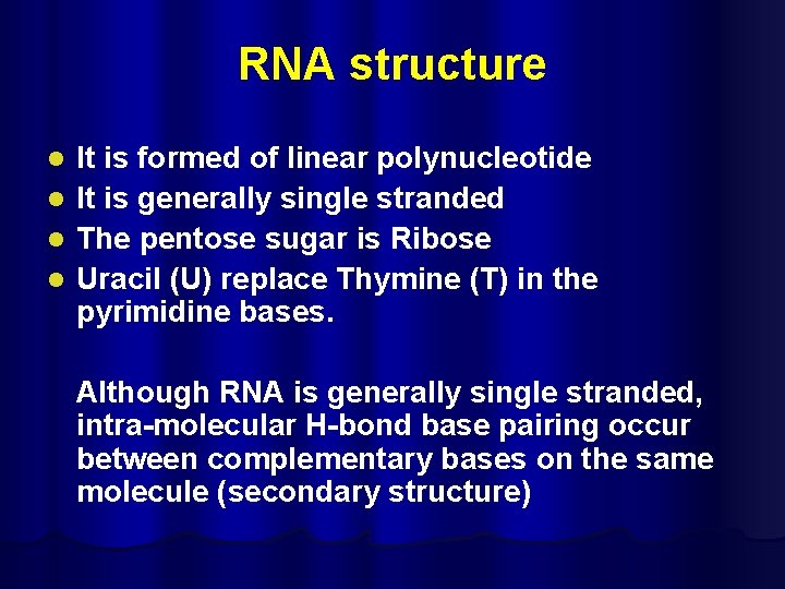 RNA structure It is formed of linear polynucleotide l It is generally single stranded