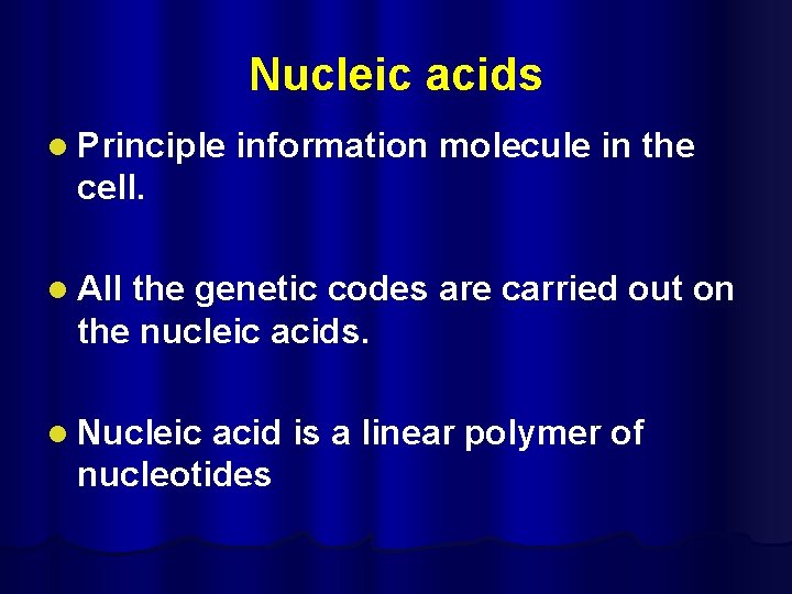 Nucleic acids l Principle information molecule in the cell. l All the genetic codes