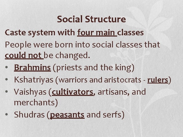 Social Structure Caste system with four main classes People were born into social classes