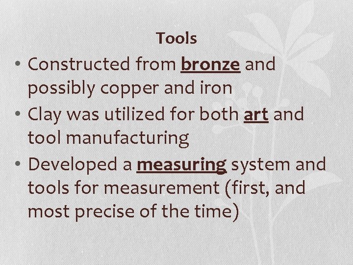 Tools • Constructed from bronze and possibly copper and iron • Clay was utilized