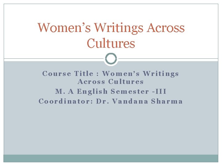 Women’s Writings Across Cultures Course Title : Women’s Writings Across Cultures M. A English