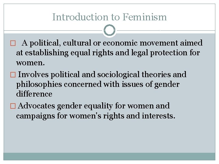 Introduction to Feminism � A political, cultural or economic movement aimed at establishing equal