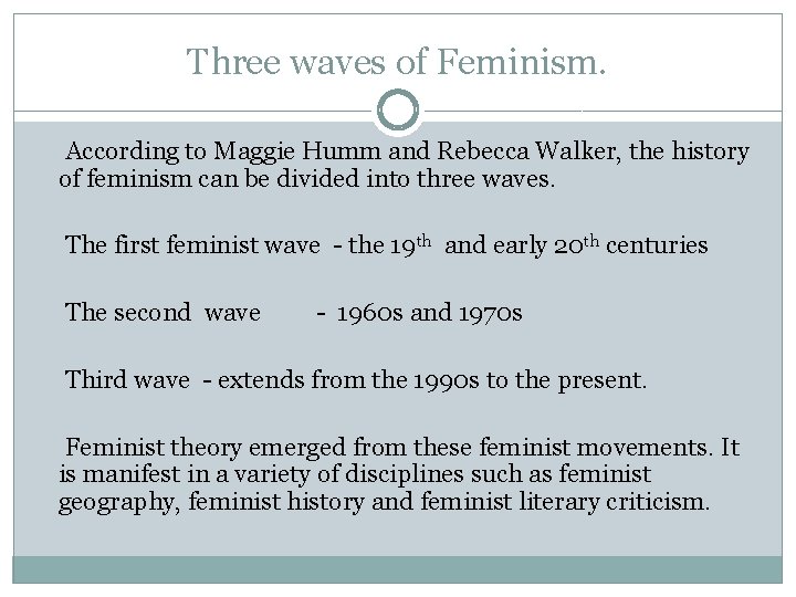 Three waves of Feminism. According to Maggie Humm and Rebecca Walker, the history of