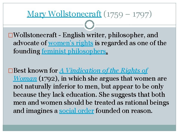 Mary Wollstonecraft (1759 – 1797) �Wollstonecraft - English writer, philosopher, and advocate of women's