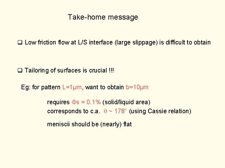 Take-home message q Low friction flow at L/S interface (large slippage) is difficult to