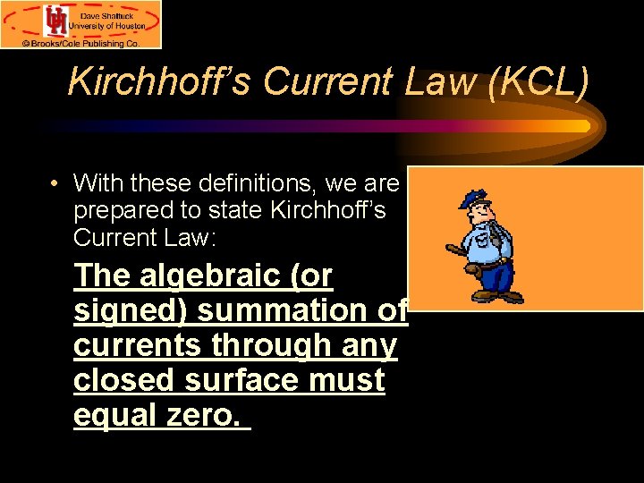 Kirchhoff’s Current Law (KCL) • With these definitions, we are prepared to state Kirchhoff’s