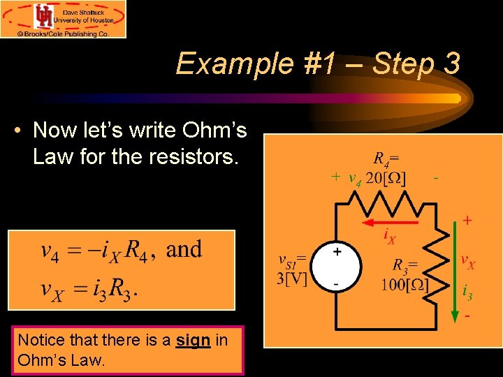 Example #1 – Step 3 • Now let’s write Ohm’s Law for the resistors.