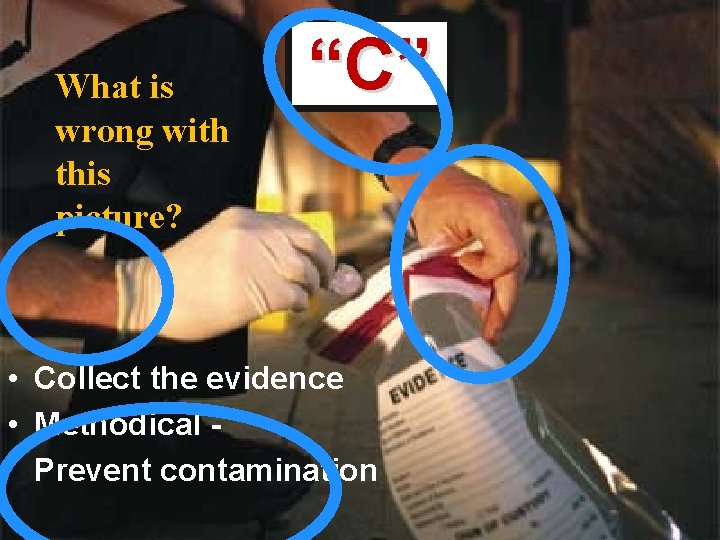What is wrong with this picture? “C” • Collect the evidence • Methodical Prevent
