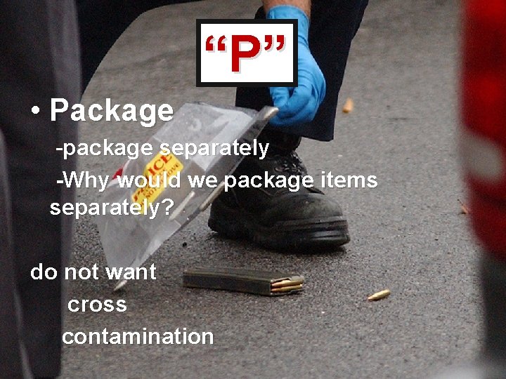 “P” • Package -package separately -Why would we package items separately? do not want
