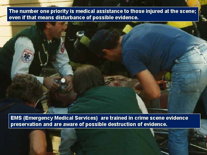 The number one priority is medical assistance to those injured at the scene; even