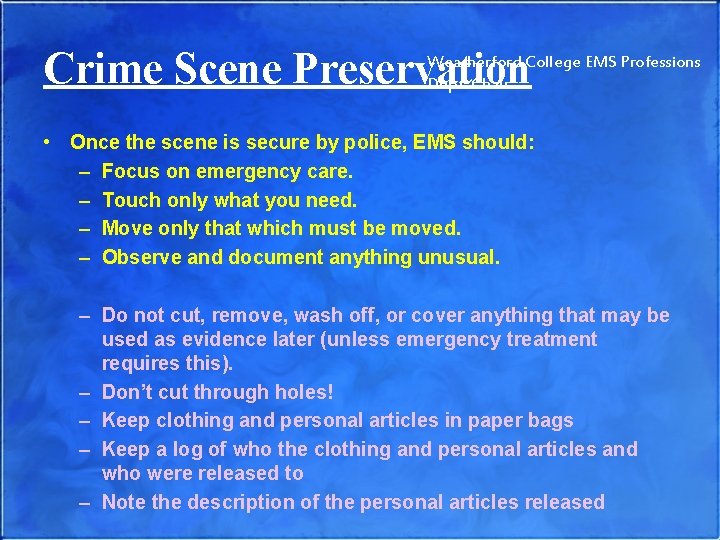 Crime Scene Preservation Weatherford College EMS Professions Dept. Chair • Once the scene is