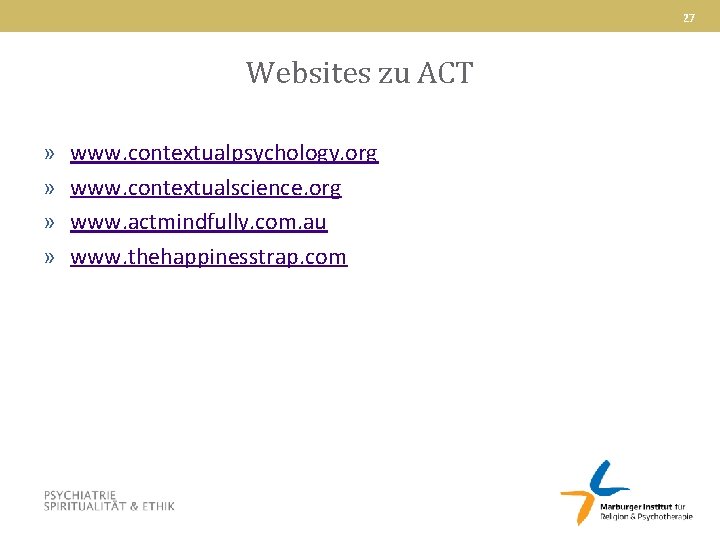 27 Websites zu ACT » » www. contextualpsychology. org www. contextualscience. org www. actmindfully.