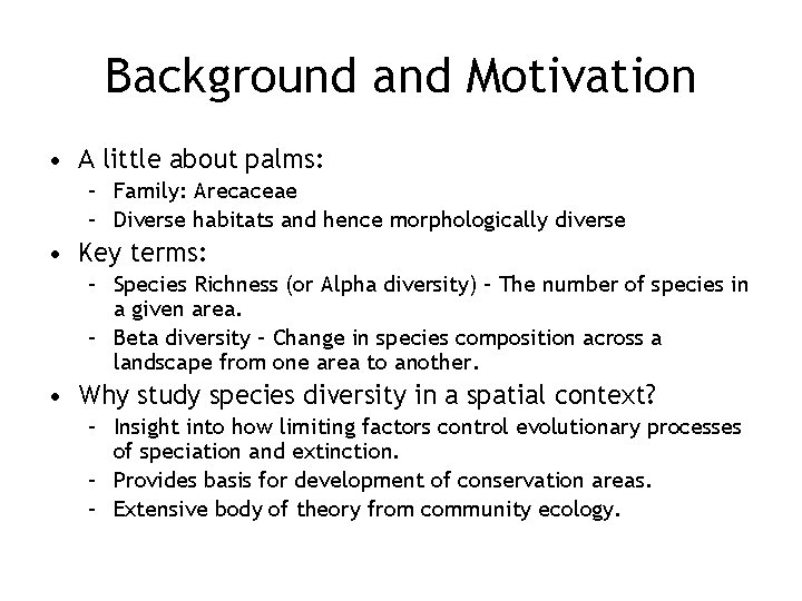 Background and Motivation • A little about palms: – Family: Arecaceae – Diverse habitats