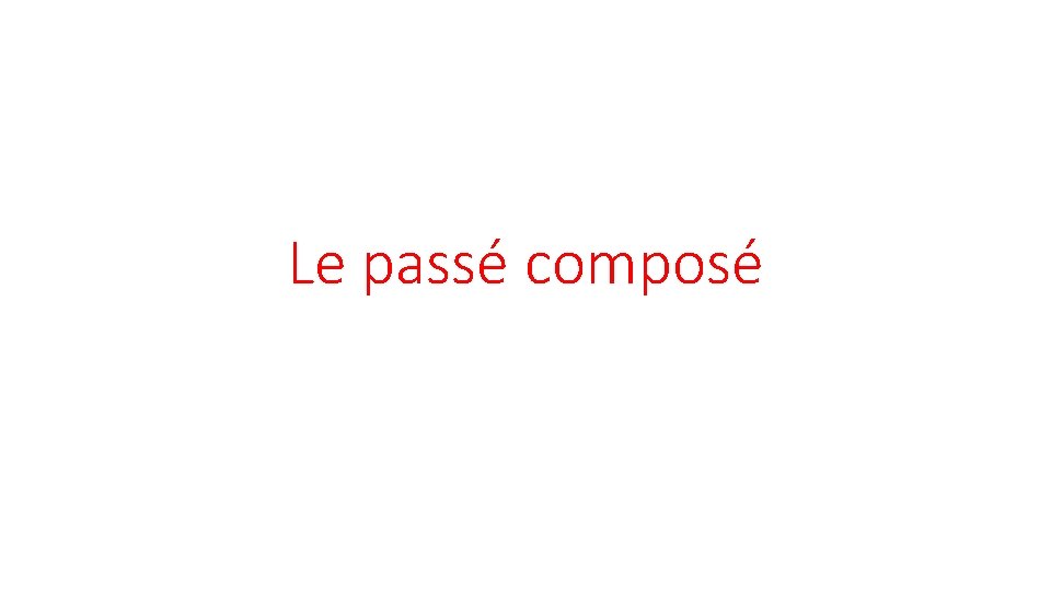 Le passé composé 