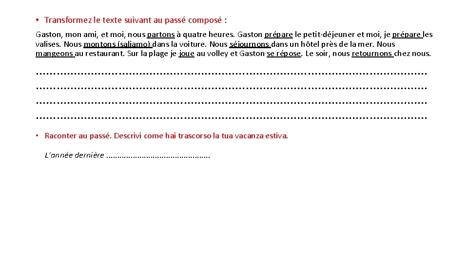  • Transformez le texte suivant au passé composé : Gaston, mon ami, et