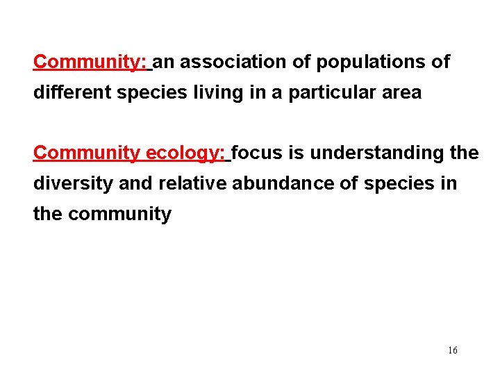 Community: an association of populations of different species living in a particular area Community