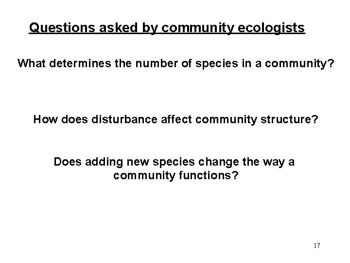 Questions asked by community ecologists What determines the number of species in a community?