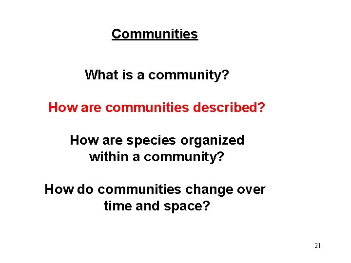 Communities What is a community? How are communities described? How are species organized within