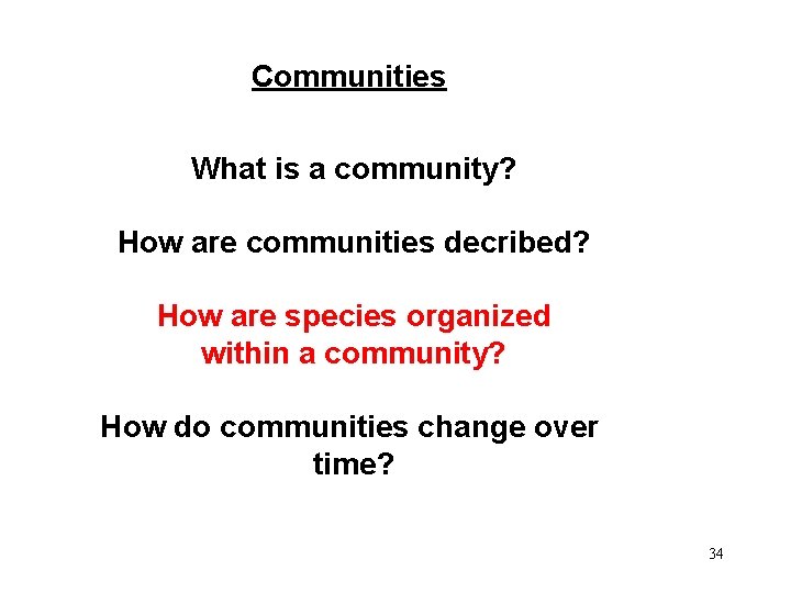 Communities What is a community? How are communities decribed? How are species organized within