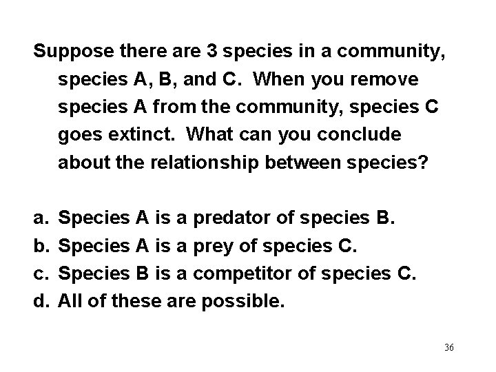 Suppose there are 3 species in a community, species A, B, and C. When
