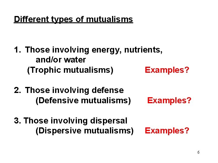 Different types of mutualisms 1. Those involving energy, nutrients, and/or water (Trophic mutualisms) Examples?