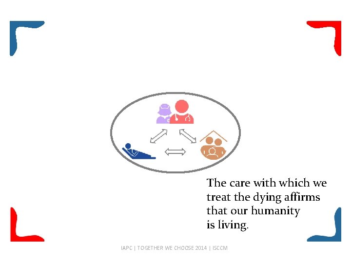 The care with which we treat the dying affirms that our humanity is living.