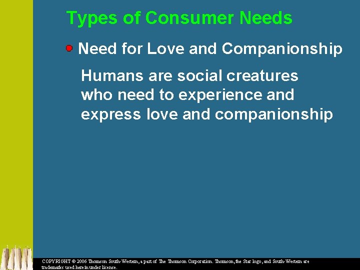 Types of Consumer Needs Need for Love and Companionship Humans are social creatures who