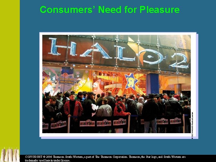© SETH WENIG/Reuters/Landow Consumers’ Need for Pleasure COPYRIGHT © 2006 Thomson South-Western, a part