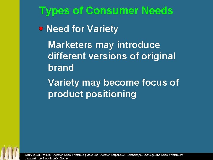 Types of Consumer Needs Need for Variety Marketers may introduce different versions of original