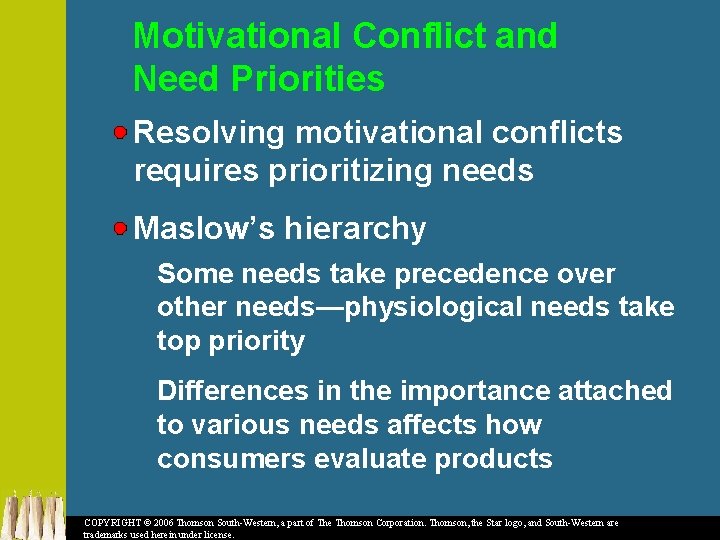 Motivational Conflict and Need Priorities Resolving motivational conflicts requires prioritizing needs Maslow’s hierarchy Some