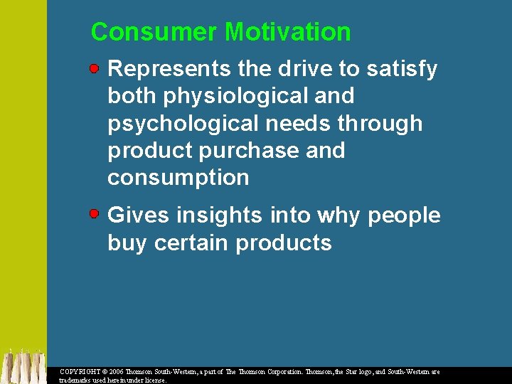 Consumer Motivation Represents the drive to satisfy both physiological and psychological needs through product