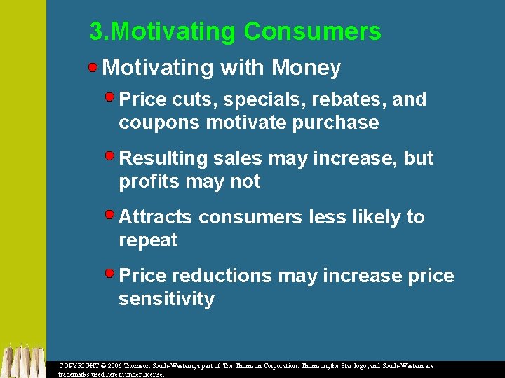 3. Motivating Consumers Motivating with Money Price cuts, specials, rebates, and coupons motivate purchase