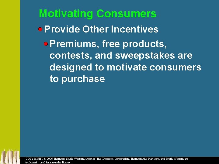 Motivating Consumers Provide Other Incentives Premiums, free products, contests, and sweepstakes are designed to