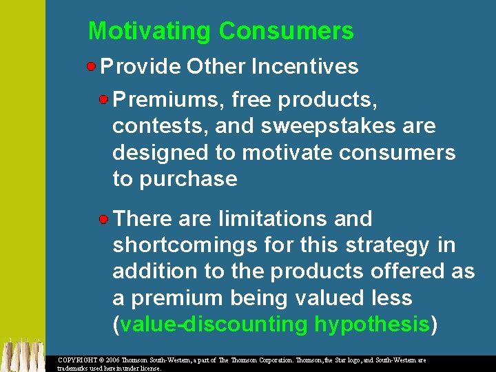 Motivating Consumers Provide Other Incentives Premiums, free products, contests, and sweepstakes are designed to