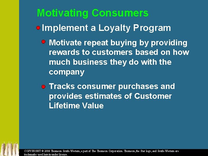 Motivating Consumers Implement a Loyalty Program Motivate repeat buying by providing rewards to customers